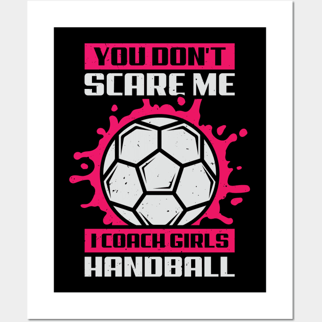 You Don't Scare Me I Coach Girls Handball Wall Art by Dolde08